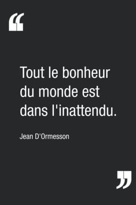 "Tout le bonheur du monde est dans l'inattendu.", Jean D'Ormesson | Carnet de notes : citation inspirante pour s'apporter une petite note de bonheur | Carnet ligné de 120 pages | 15,24 x 22,86 cm