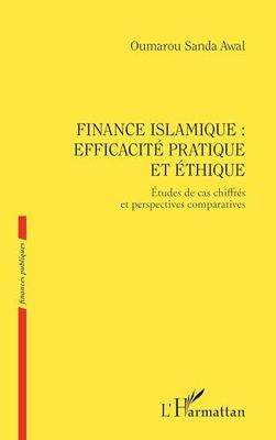 Finance islamique : efficacité pratique et éthique: Etudes de cas chiffrés et perspectives comparatives