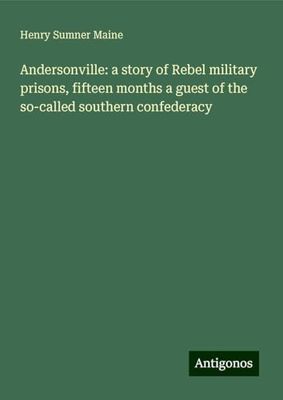 Andersonville: a story of Rebel military prisons, fifteen months a guest of the so-called southern confederacy