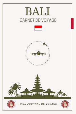 Carnet de Voyage Bali: Préparez votre itinéraire, racontez vos expériences et gardez une trace inoubliable de vos explorations sur l’île paradisiaque de Bali