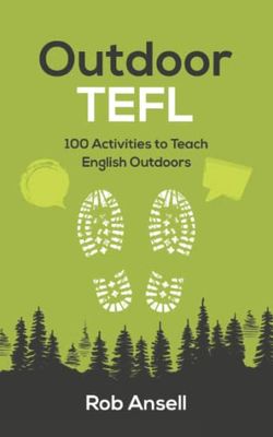 Outdoor TEFL: 100 Activities to Teach English Outdoors