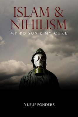 Islam and Nihilism: My Poison and My Cure