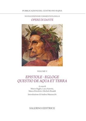 Nuova edizione commentata delle opere di Dante. Epistole · Egloge · Questio de aqua et terra (Vol. 5)