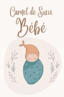Carnet de Suivi Bébé: 0 à 6 mois, Cahier tout en un pour un suivi quotidien de bébé de son allaitement, de son sommeil et de sa santé | cadeau idéal future maman