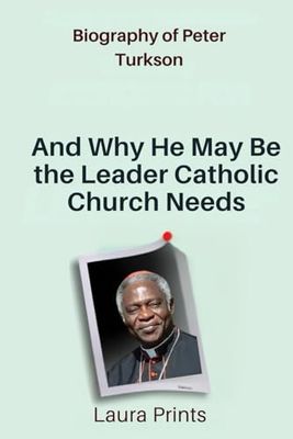 Biography of Peter Turkson: And Why He May Be the Leader Catholic Church Needs