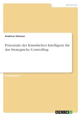 Potenziale der Künstlichen Intelligenz für das Strategische Controlling