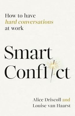 Smart Conflict: How to Have Hard Conversations at Work