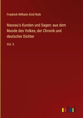 Nassau's Kunden und Sagen: aus dem Munde des Volkes, der Chronik und deutscher Dichter: Vol. 3