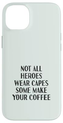 Not All Heroes Wear Capes Some Make Your Coffee | Barista Case for iPhone 14 Plus