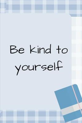 Be kind to yourself: journal for everyone