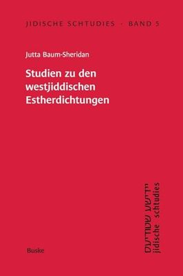 Jidische Schtudies 5: Studien zu den westjiddischen Estherdichtungen