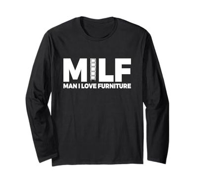 Milf - Man I Love Furniture - Furniture Flipping Long Sleeve T-Shirt