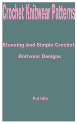 Crochet Knitwear Patterns: Stunning and Simple Crochet Knitwear Designs