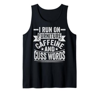 Run on furniture, caffeine and cuss words - Furniture Mover Tank Top