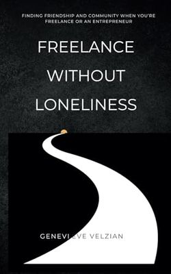 Freelance Without Loneliness: Finding Friendship and Community as a Freelancer or Entrepreneur (Travelling Honcho)