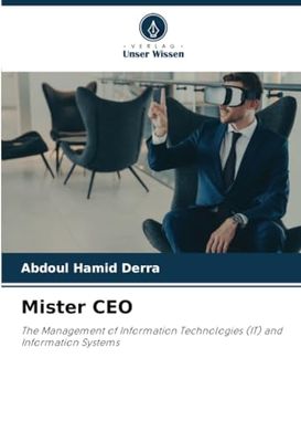 Mister CEO: The Management of Information Technologies (IT) and Information Systems