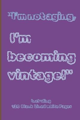 'I’m not aging, I’m becoming vintage!': 'I’m not aging, I’m becoming vintage!' vintage journal and notebook