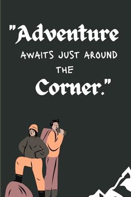 Adventure awaits just around the corner: some moments of adventure to remember