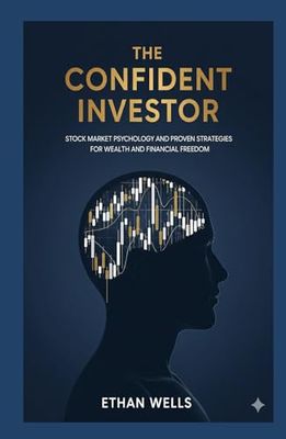 The Confident Investor: Stock Market Psychology and Proven Strategies for Wealth and Financial Freedom