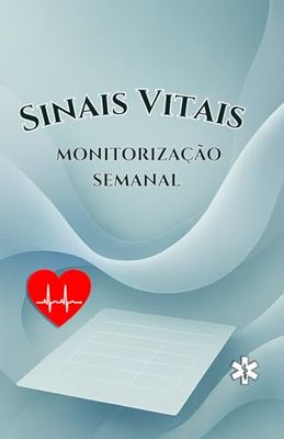 Sinais Vitais - Monitorização Semanal: Caderno de Registo de Tensão Arterial, Ritmo Cardíaco, Glicemia e Outros