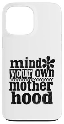 Mind Your Own Motherhood Funny Mom dicendo Mothers Day Mama Custodia per iPhone 13 Pro Max