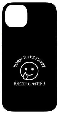 Born To Be Happy Forced To Pretend Sarcasm Case for iPhone 14 Plus
