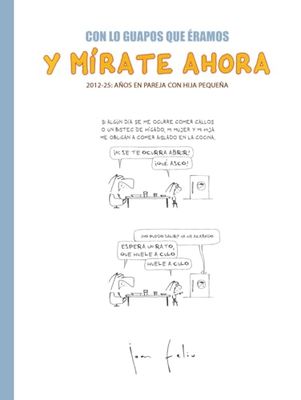 Con lo guapos que éramos y mírate ahora: 2012-25: años en pareja con hija pequeña