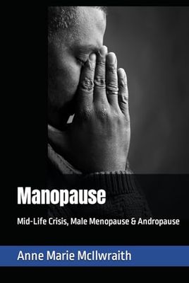 Manopause: Mid-Life Crisis, Male Menopause & Andropause