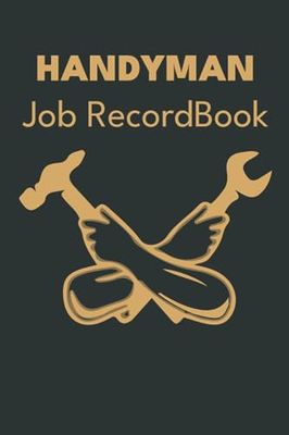 Handyman Job Record Book: Job Estimate Details Log Book for Self-employed and Small Businesses