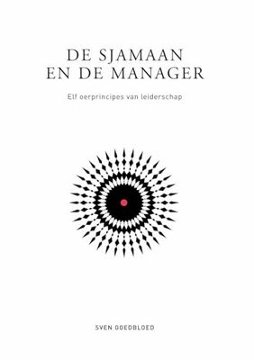 De sjamaan en de manager: Elf oerprincipes van leiderschap