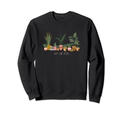Plant Lover Just One More Plant Sweatshirt