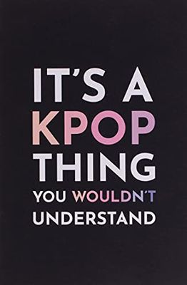 It's a Kpop Thing You Wouldn't Understand: Blank Lined Journal
