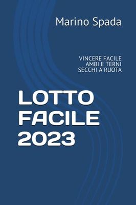 LOTTO FACILE 2023: VINCERE FACILE AMBI E TERNI SECCHI A RUOTA