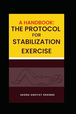 A HANDBOOK: THE PROTOCOL FOR STABILIZATION EXERCISE: PROTOCOL FOR STABILIZATION EXERCISES
