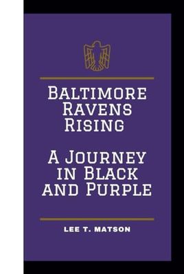 BALTIMORE RAVENS RISING: A JOURNEY IN BLACK AND PURPLE