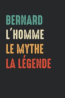 Bernard L'homme le mythe la légende: Carnet de notes prénom Bernard humour - 110 pages lignées - cadeau Bernard original