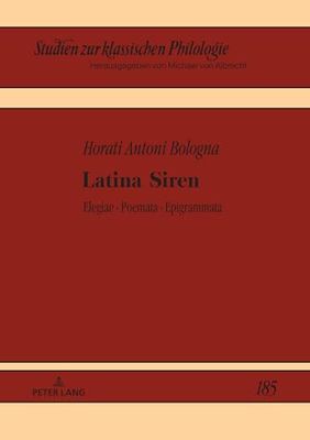 Latina Siren: Elegiarum - poematum - epigrammaton libri: 185 (Studien zur klassischen Philologie)