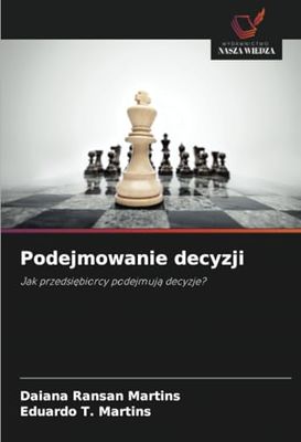 Podejmowanie decyzji: Jak przedsi¿biorcy podejmuj¿ decyzje?