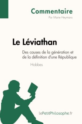 Le Léviathan de Hobbes - Des causes de la génération et de la définition d'une République (Commentaire): Comprendre la philosophie avec lePetitPhilosophe.fr
