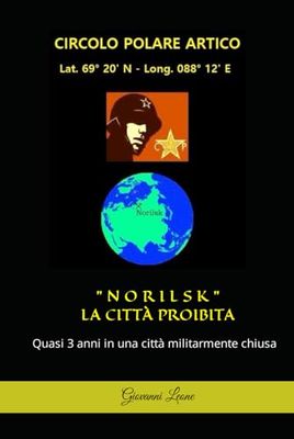 NORILSK: Quasi 3 anni in una città siberiana militarmente chiusa