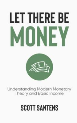 Let There Be Money: Understanding Modern Monetary Theory and Basic Income