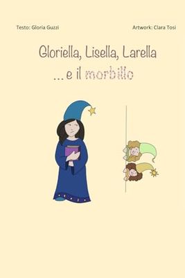 Gloriella, Lisella, Larella ... e il morbillo