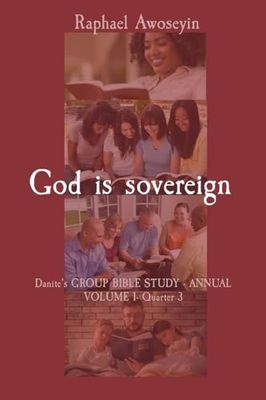 God is sovereign: Danite's GROUP BIBLE STUDY - ANNUAL VOLUME 1- Quarter 3