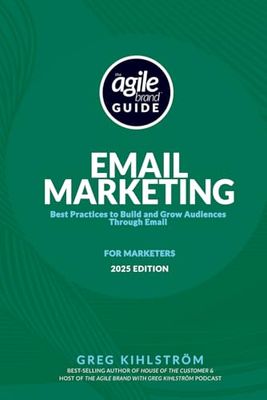 The Agile Brand Guide: Email Marketing: Best Practices to Build and Grow Audiences Through Email
