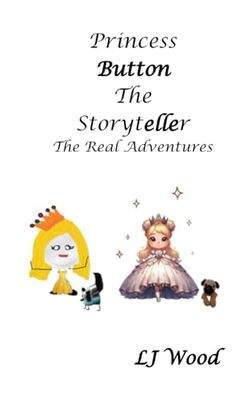 Princess Button The Storyteller: Book 3 : The Real Adventures