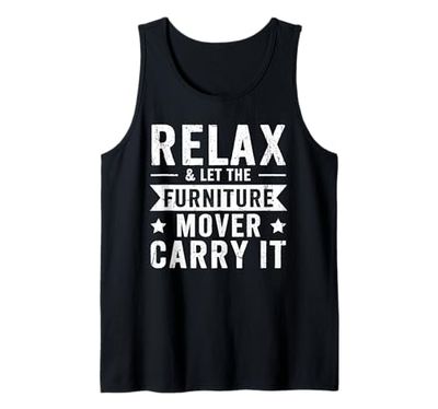 Relax & let the Furniture Mover carry it - Furniture Mover Tank Top