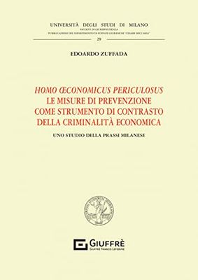 Homo oeconomicus periculosus. Le misure di prevenzione come strumento di contrasto della criminalità economica