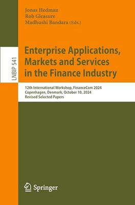 Enterprise Applications, Markets and Services in the Finance Industry: 12th International Workshop, FinanceCom 2024, Copenhagen, Denmark, October 10, 2024, Revised Selected Papers: 541