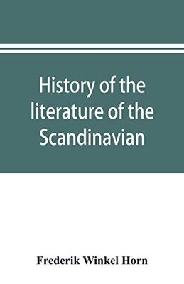 History of the literature of the Scandinavian North from the most ancient times to the present