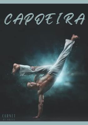 Carnet de notes CAPOEIRA: Cahier de notes CAPOEIRA | pour adultes et enfants. Un cahier de notes sur le thème : CAPOEIRA. Carnet de notes arts ... cahier de notes pour Passionnés de CAPOEIRA